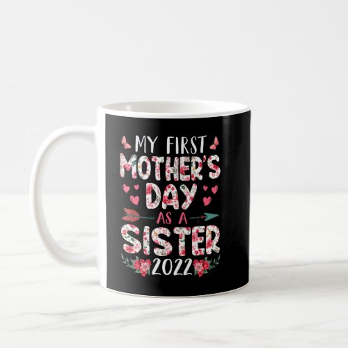 Fun My First Mothers Day As A Sister 2022 Flowers Coffee Mug