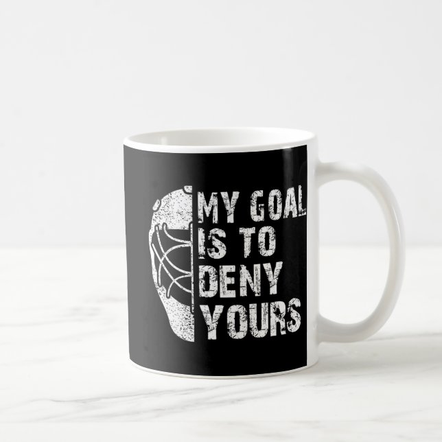 Fun My Goal Is To Deny Yours Hockey Goalie Ice Hoc Coffee Mug (Right)