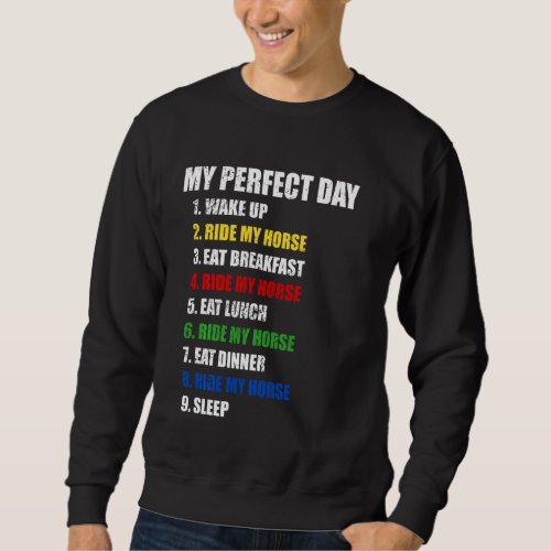 Fun My Perfect Day Ride My Horse Women Who Love Ho Sweatshirt