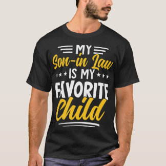 Fun My Son In Law Is My Favorite Child From Mother T-Shirt
