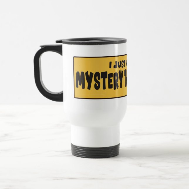 Fun Mystery Thought Roadside Attraction Humor Travel Mug (Left)