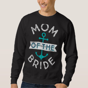 Fun Nautical Wedding Favor Mother Mama Mom of the Sweatshirt