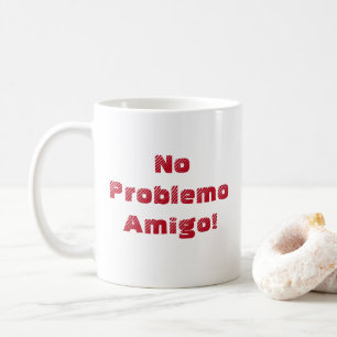 Fun No Problemo Amigo Spanish Quote Coffee Mug