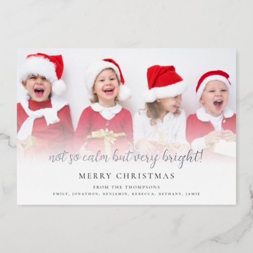 Fun Not So Calm But Very Bright Photo Script Foil Holiday Card