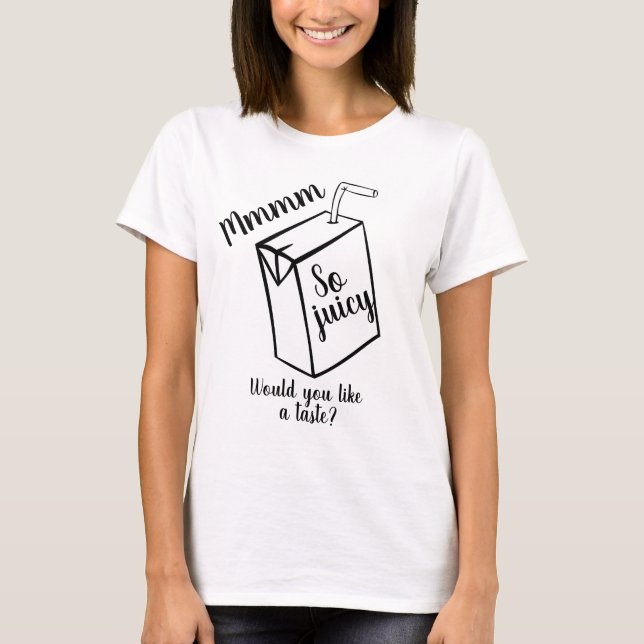 Fun Novelty Fashion Gift Idea Mmm SO JUICY BOX T-Shirt (Front)