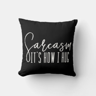 Fun Novelty   Sarcasm It's How I Hug Throw Pillow