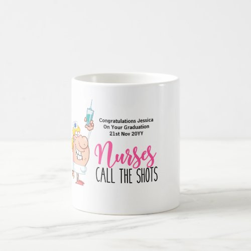 Fun Nurse GRADUATION Mug NURSES CALL THE SHOTS