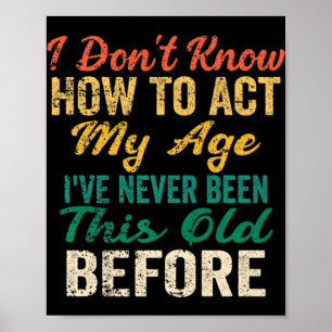 Fun Old People sayings I Don't Know How To Act My Poster