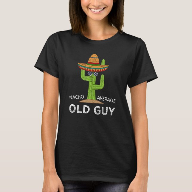 Fun Older Men Humor   Meme Saying Old Guy T-Shirt (Front)