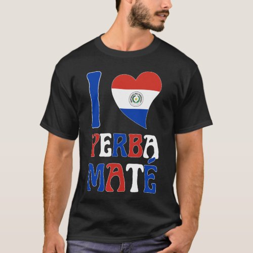 Fun Paraguay Flag I LOVE YERBA MATE T_Shirt