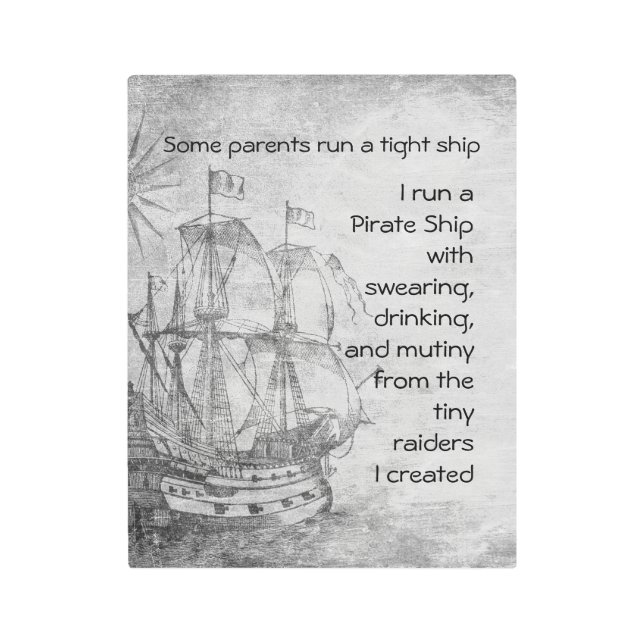 Fun Parenting Pirate Quote Pirate Ship   Metal Print (Front)