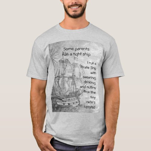 Fun Parenting Pirate Quote Pirate Ship T_Shirt