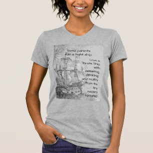 Fun Parenting Pirate Quote Pirate Ship   T-Shirt