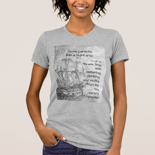 Fun Parenting Pirate Quote Pirate Ship   T_Shirt