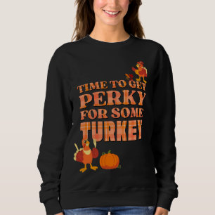 Fun PERKY FOR TURKEY Thanksgiving Sweatshirt