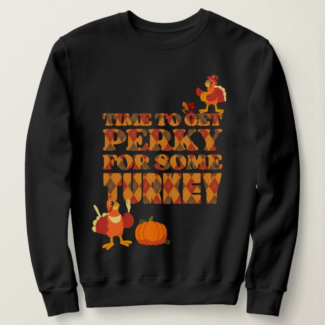 Fun PERKY FOR TURKEY Thanksgiving Sweatshirt (Design Front)