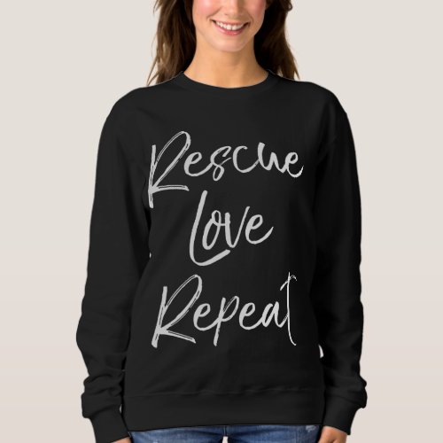 Fun Pet Adoption Dog Shelter Quote Cute Rescue Lov Sweatshirt