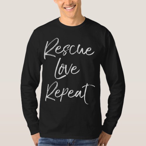 Fun Pet Adoption Dog Shelter Quote Cute Rescue Lov T_Shirt