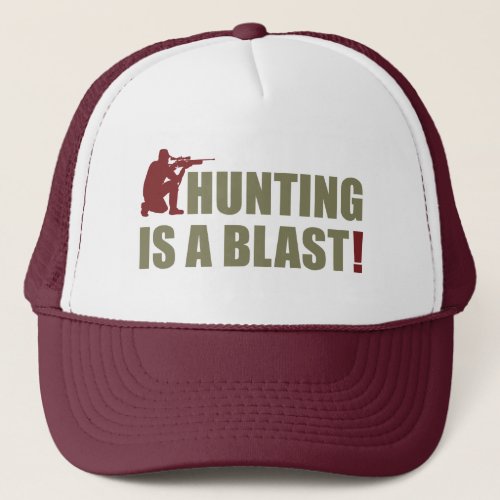 Fun phrase for all hunters Hunting is a blast Trucker Hat