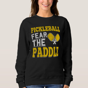 Fun Pickleball Fear The Paddle Go Ahead And Dink Sweatshirt