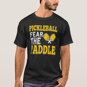 Fun Pickleball Fear The Paddle  Go Ahead And Dink  T-Shirt