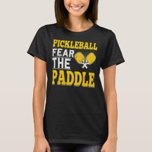 Fun Pickleball Fear The Paddle Go Ahead And Dink T-Shirt