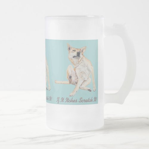fun picture of itchy dog scratching with slogan frosted glass beer mug