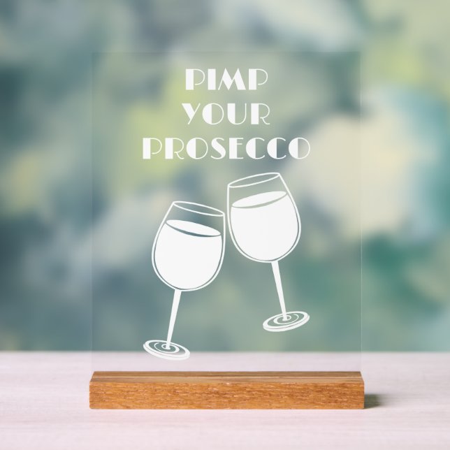 Fun Pimp Your Prosecco Cocktail Bar Invitation Acrylic Sign (Neutral)