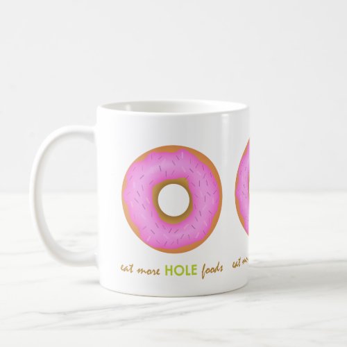 Fun Pink Doughnut Eat More Hole Foods Coffee Mug