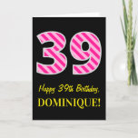 [ Thumbnail: Fun Pink Striped "39"; Happy 39th Birthday; Name Card ]