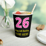 [ Thumbnail: Fun Pink Stripes “26”: Happy 26th Birthday + Name Paper Cups ]
