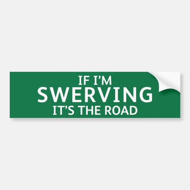Fun Pothole Bumper Sticker IF I'M SWERVING... (Front)