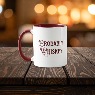Fun probably whiskey Scotch Bourbon Mug