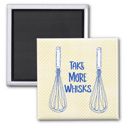 Fun Pun Take More Whisks Magnet