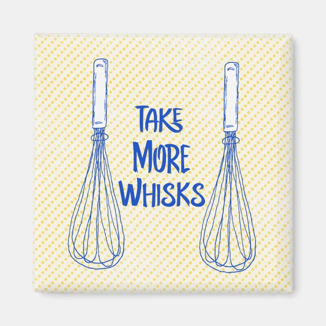 Fun Pun: Take More Whisks Magnet (Front)
