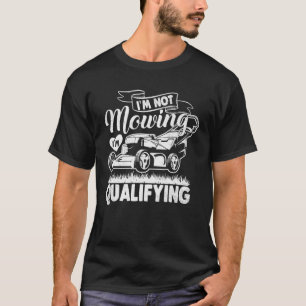 Fun Qualify Lawn Mower Racing Lawnmowing Racer T-Shirt