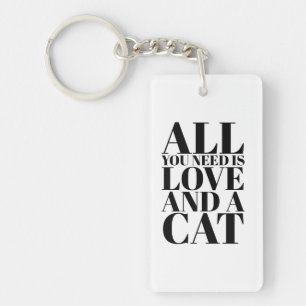 Fun Quote All You Need Is Love and a Cat Keychain