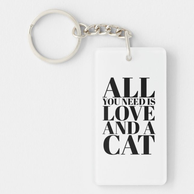 Fun Quote All You Need Is Love and a Cat Keychain (Front)