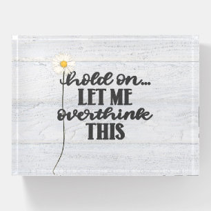 Fun Quote and Daisy On Wood Paperweight