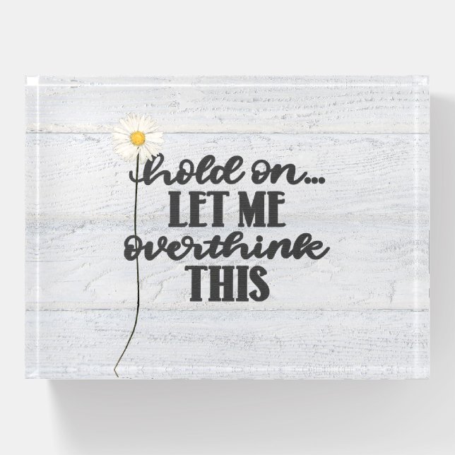 Fun Quote and Daisy On Wood Paperweight (Front)