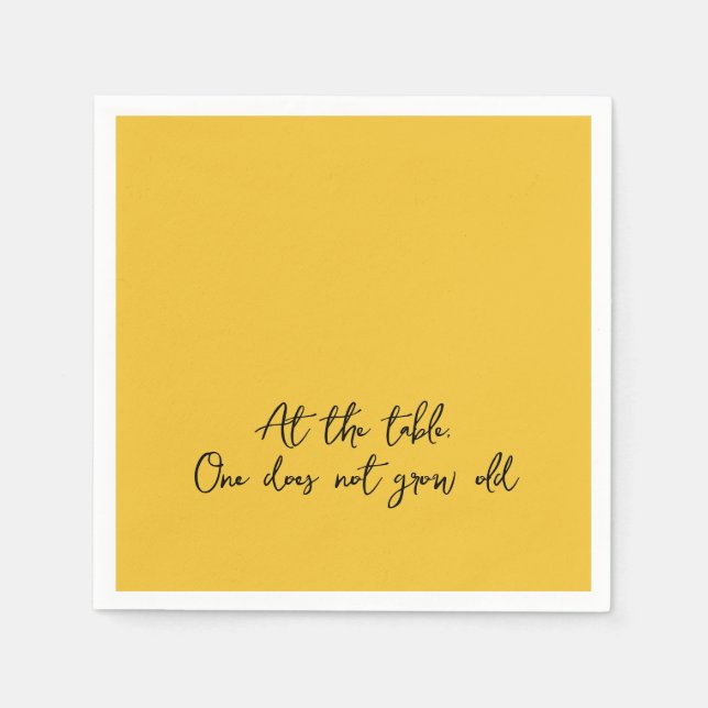 Fun Quote AT THE TABLE, ONE DOES NOT GROW OLD Napkins (Front)