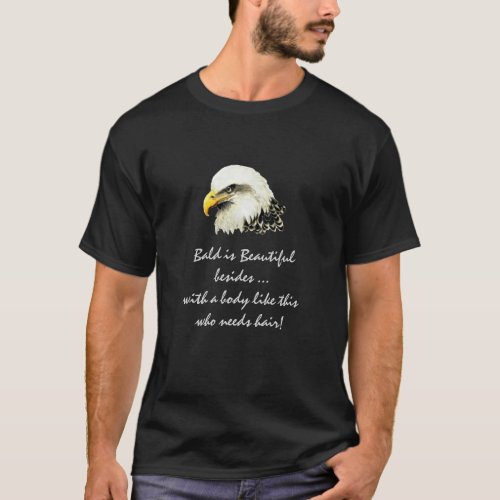 Fun quote Bald is Beautiful who needs Hair Eagle T_Shirt