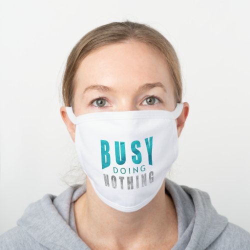 Fun Quote Busy Doing Nothing Typography White Cotton Face Mask