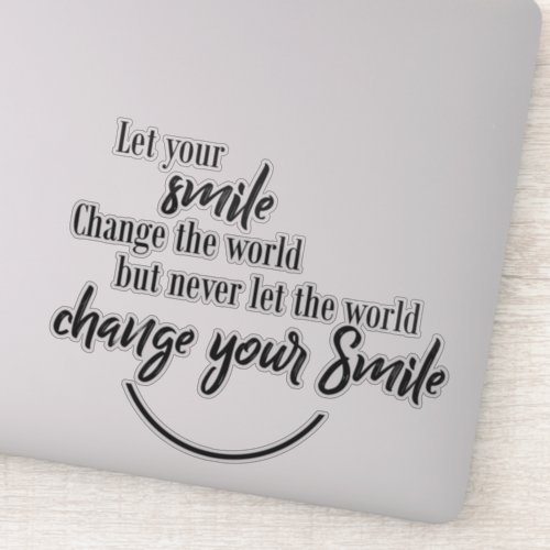 Fun Quote Let Your Smile Change The World Sticker