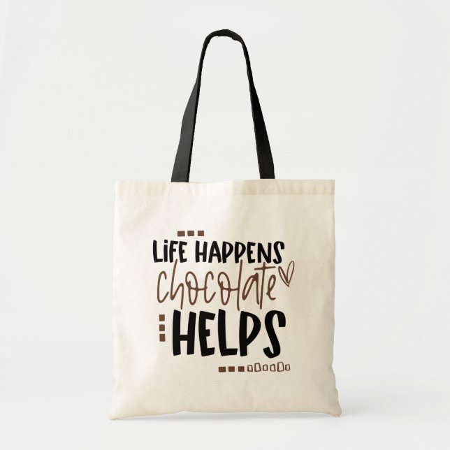 Fun Quote Life Happens Chocolate Helps Tote Bag (Front)