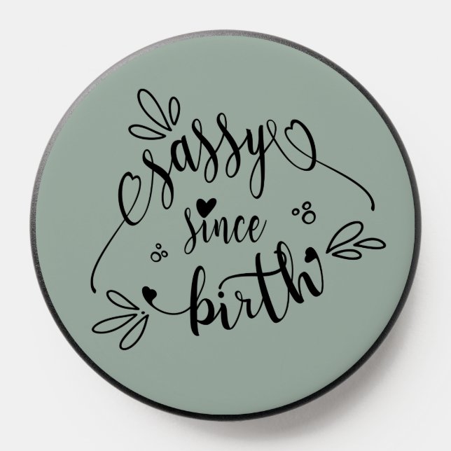 Fun Quote Sassy Since Birth Heart Sage  PopSocket (Popsocket)
