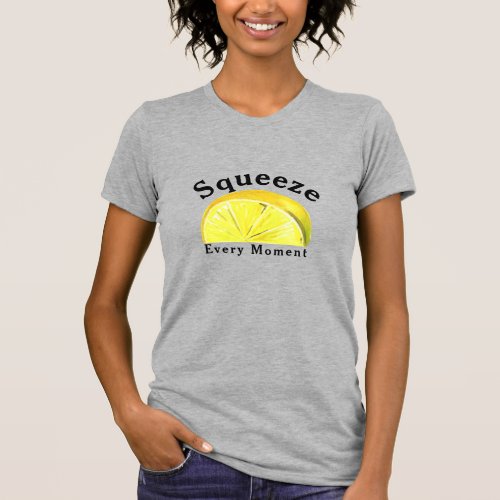 Fun Quote Squeeze Every Moment Lemon T_Shirt