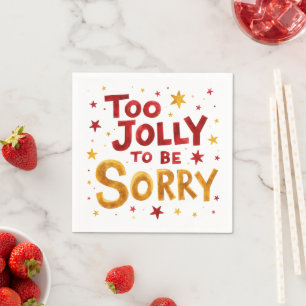 Fun Quote Too Jolly to be Sorry Christmas Napkins