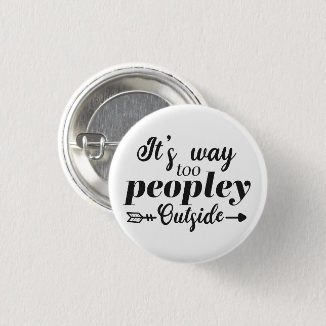 Fun Quote Way Too Peopley Outside  Button (Front & Back)