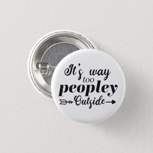 Fun Quote Way Too Peopley Outside  Button